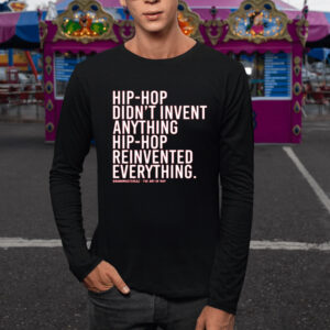 Dj Jazzy Jeff Hip-Hop Didn’t Invent Anything Hip-Hop Reinvented Everything T-Shirt5