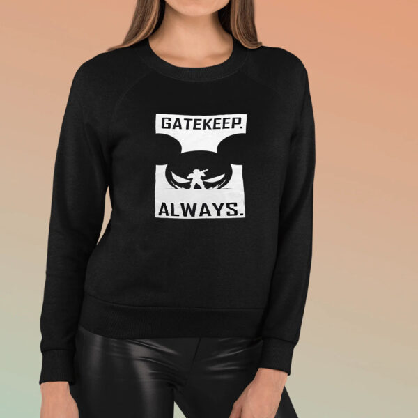 Gatekeep Always T-Shirt