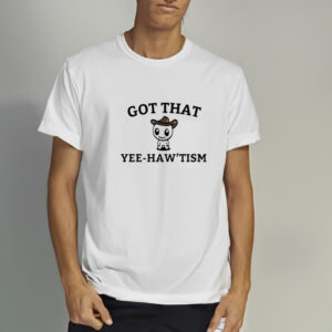 Got That Yee-Haw'tism Shirts2