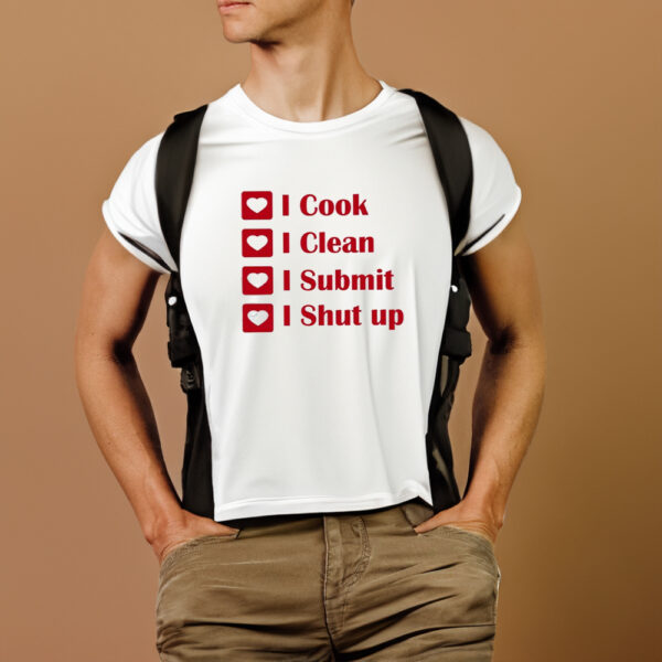 I Cook I Clean I Submit I Shut Up T-Shirt1