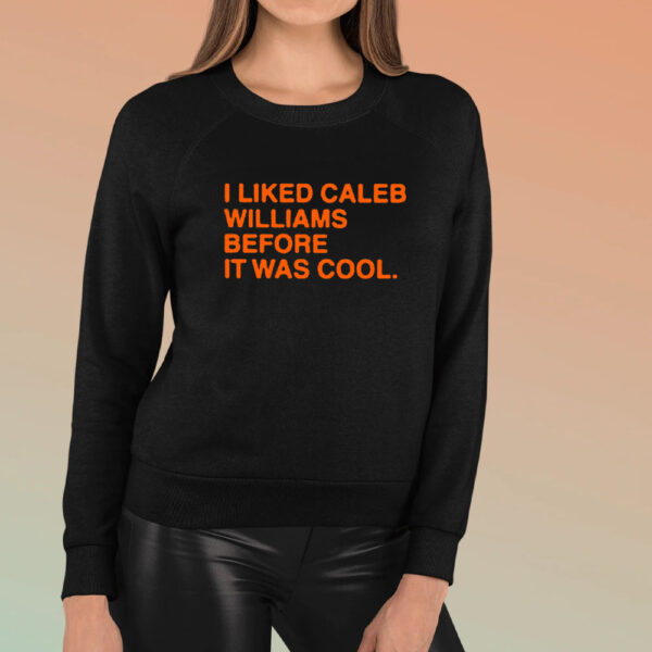 I Liked Caleb Williams Before It Was Cool T-Shirt