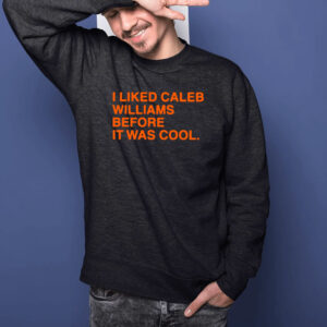 I Liked Caleb Williams Before It Was Cool T-Shirt1