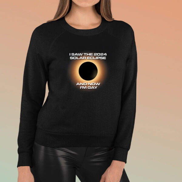 I Saw The 2024 Solar Eclipse And Now I'm Gay Shirts