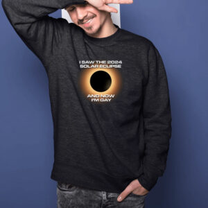 I Saw The 2024 Solar Eclipse And Now I'm Gay Shirts1