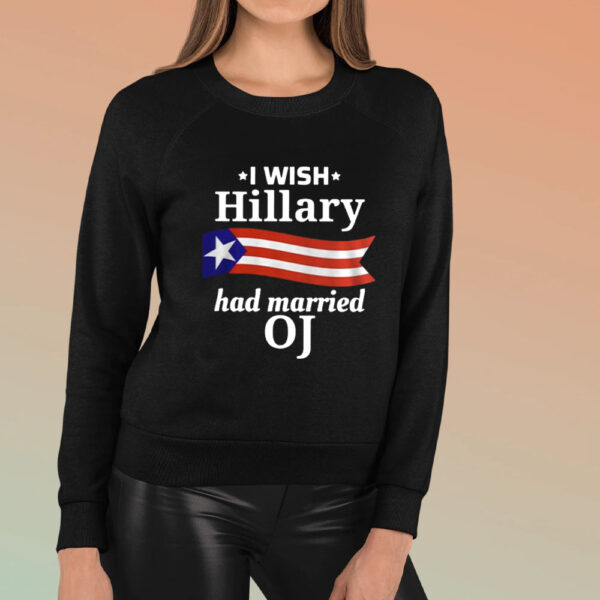 I Wish Hillary Had Married OJ T-Shirt