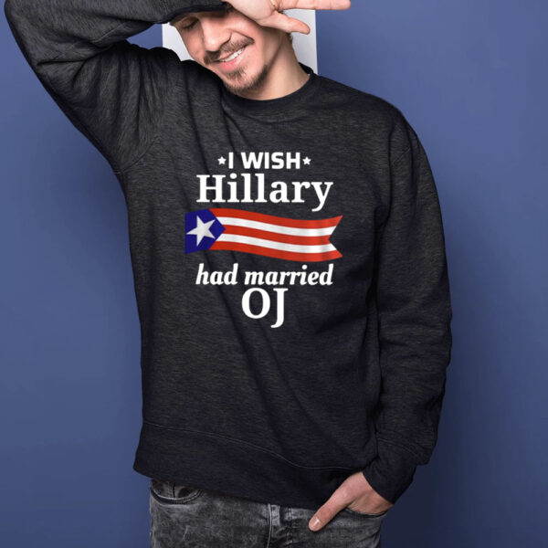 I Wish Hillary Had Married OJ T-Shirt1