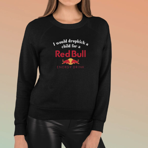 I Would Dropkick A Child For A Red Bull T-Shirt