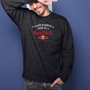 I Would Dropkick A Child For A Red Bull T-Shirt1