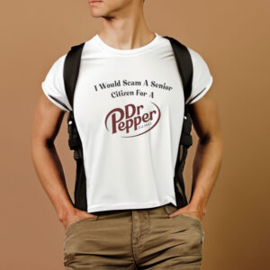 I Would Scam A Senior Citizen For A Dr Pepper T-Shirt1