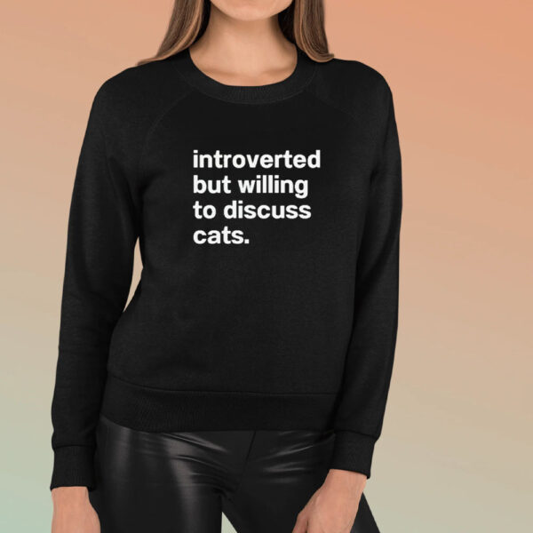 Introverted But Willing To Discuss Cats T-Shirt