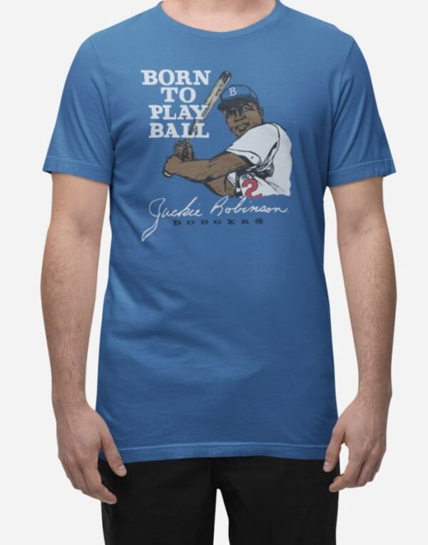 Jackie Robinson Born To Play Ball Dodgers Shirt