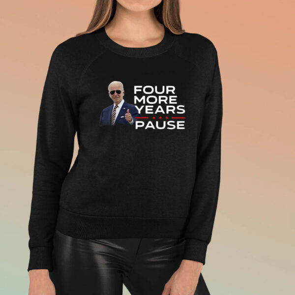 Joe Biden Four More Years Pause T-Shirt