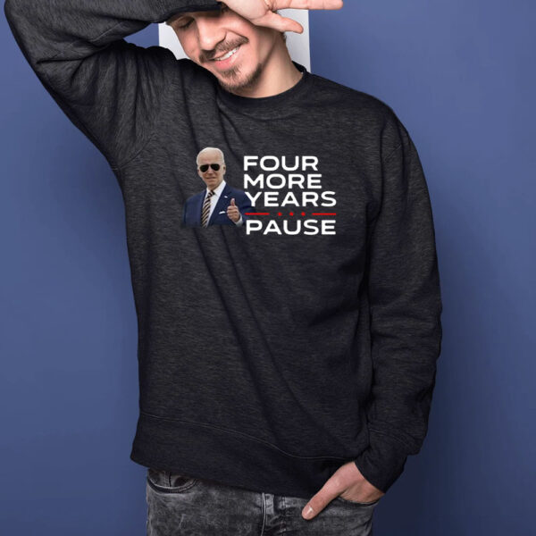 Joe Biden Four More Years Pause T-Shirt1