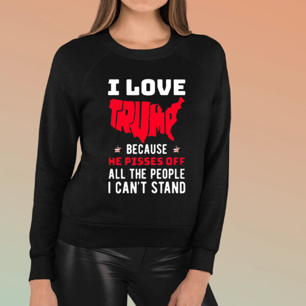 Kid Rock I Love Trump Because He Pisses Off All The People I Can’t Stand T-Shirt