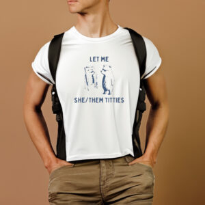 Let Me She Them Titties T-Shirt1