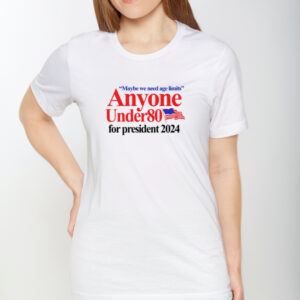 Maybe We Need Age Limits Anyone Under 80 For President 2024 T-Shirt