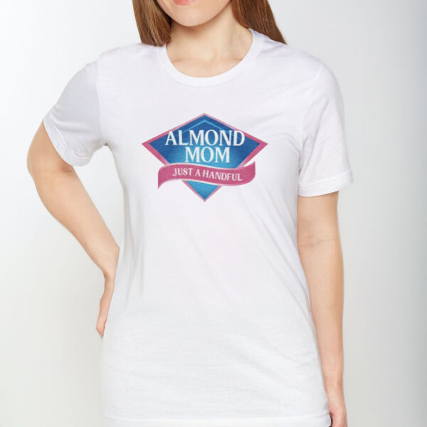 Middleclassfancy Almond Mom Just A Handful T-Shirt