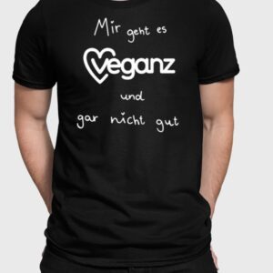 Mir Geht Es Veganz Und Gar Nicht Gut Shirt