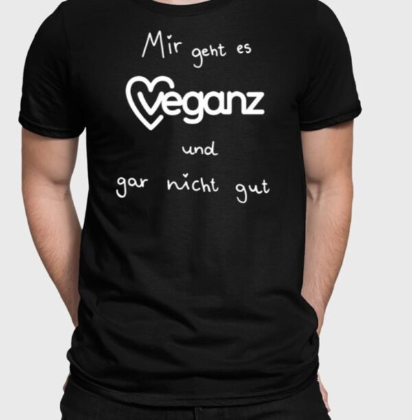 Mir Geht Es Veganz Und Gar Nicht Gut Shirt