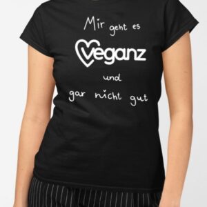 Mir Geht Es Veganz Und Gar Nicht Gut Shirt1