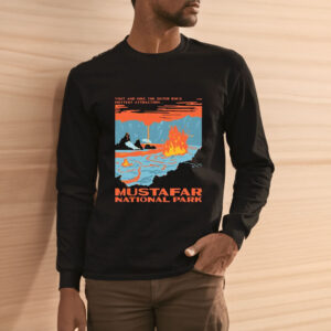 Mustafar National Park Visit And Hike The Outer Rim’s Hottest Attraction T-shirt3