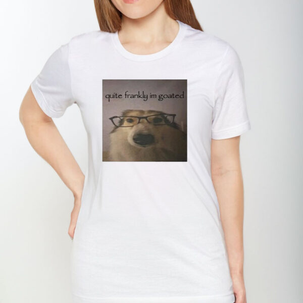 Quite Frankly Im Goated T-Shirt