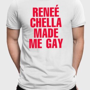 Reneé Chella Made Me Gay T-Shirt