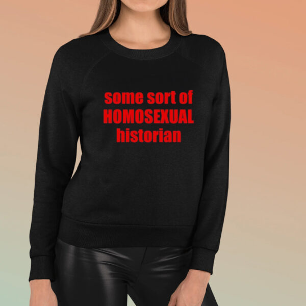 Some Sort Of Homosexual Historian T-Shirt