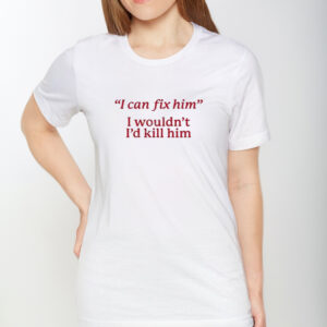 Stagnant Stale I Can Fix Him I Wouldn’t I’d Kill Him T-Shirt