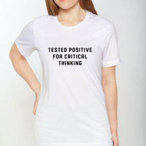 Steve Kirsch Wearing Tested Positive For Critical Thinking T-Shirt