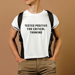 Steve Kirsch Wearing Tested Positive For Critical Thinking T-Shirt1