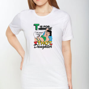 T Is For Thot Daughter T-Shirt