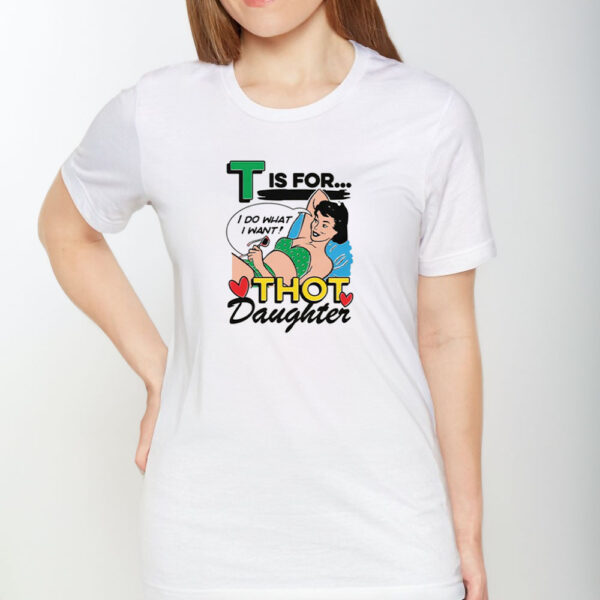 T Is For Thot Daughter T-Shirt