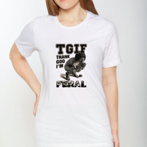 TGIF Thank God I'm Feral T-Shirt