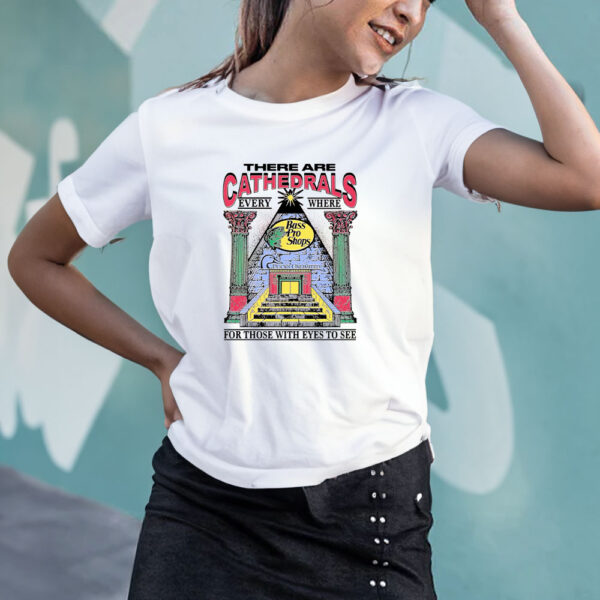 There Are Cathedrals Everywhere For Those With Eyes To See T-Shirt4