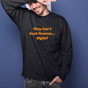 They Can’t Suck Forever Right T-Shirt1