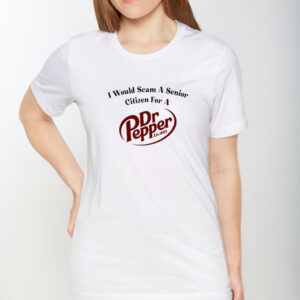 Unethical Threads I Would Scam A Senior Citizen For A Dr Pepper T-Shirt1