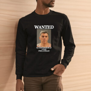 Wanted For Governor Of Utah Phil Lyman Shirts3