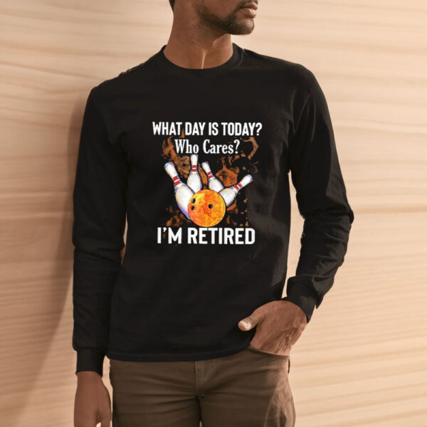 What Day Is Today Who Cares I’m Retired Bowling Fire 2024 T-shirt33