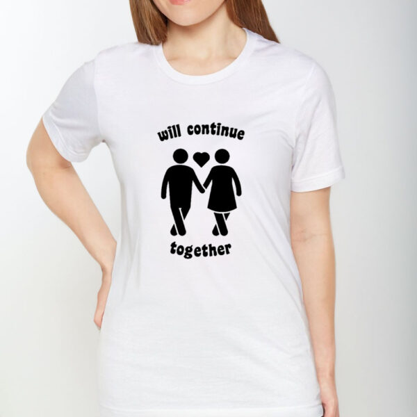 Will Continue Together T-Shirt