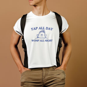 Yap All Day Womp All Night T-Shirt1