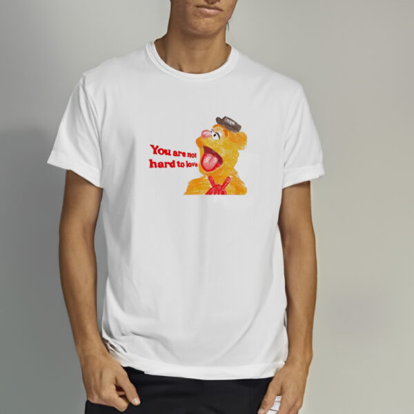 You Are Not Hard To Love Fozzie Shirts2