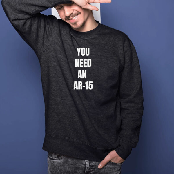 You Need An Ar-15 2024 T-shirt1