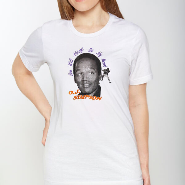 You Will Always Be My Hero OJ Simpson T-Shirt