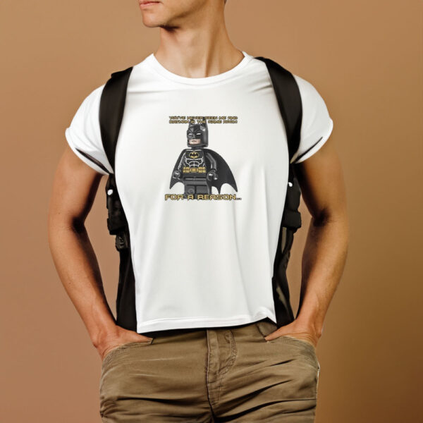 You’ve Never Seen Me And Batman In The Same Room For A Reason T-Shirt1