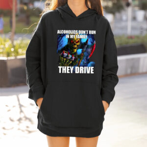 Alcoholics Don’t Run in My Family They Drive 2024 Hoodie1