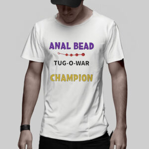 Anal Bead Tug-O-War Champion T-Shirt5