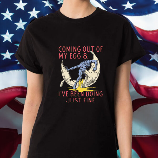 Coming Out Of My Egg And I've Been Doing Justin Fine T-Shirt1