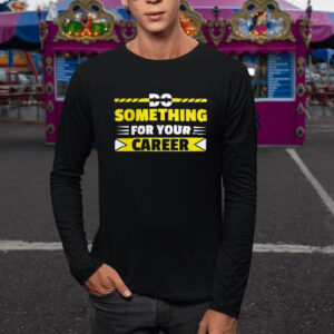 Do Something For Your Career Typography T-Shirt5