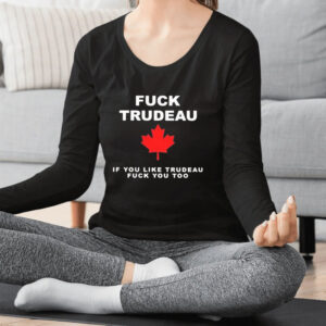 Fck Trudeau If You Like Trudeau Fck You Too T-Shirt5